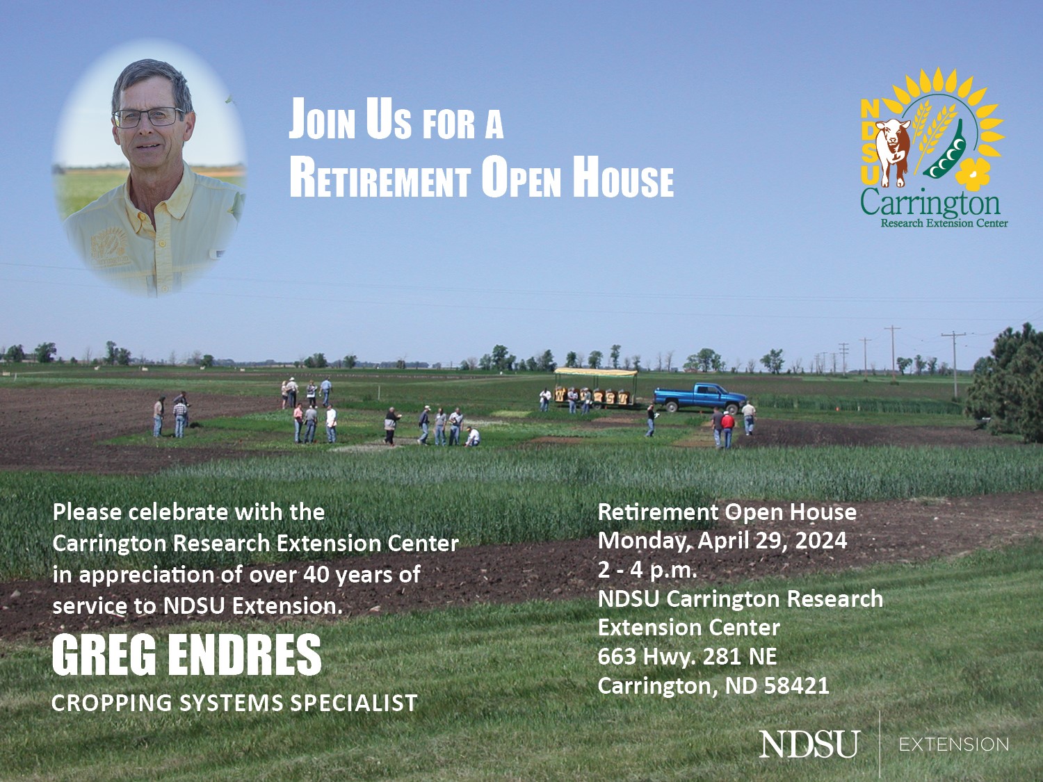 A retirement open house for Greg Endres will be held Monday, April 29, from 2-4 p.m. at the Carrington Research Extension Center.